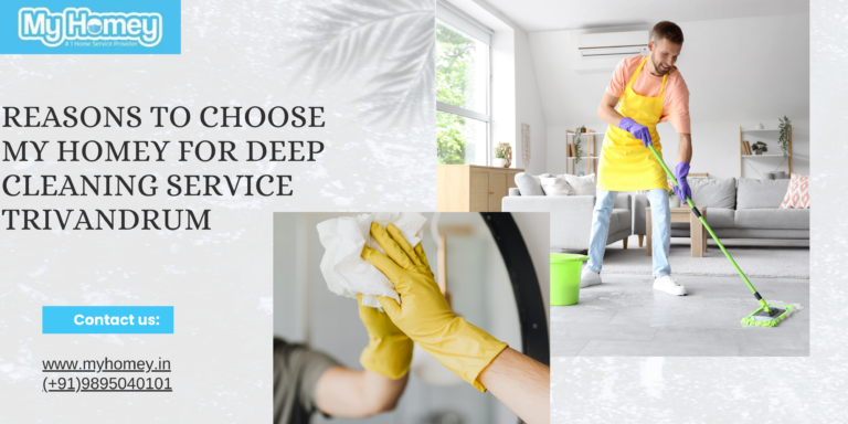 Reasons to Choose My Homey for Deep Cleaning Service Trivandrum